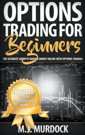 Cover of the book Options Trading For Beginners: The Ultimate Guide To Making Money Online with Options Trading by Rick Wallace Ph.D, Psy.D.