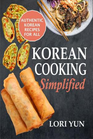 Cover of the book Korean Cooking Simplified: Authentic Korean Recipes For All by Sheila Candy