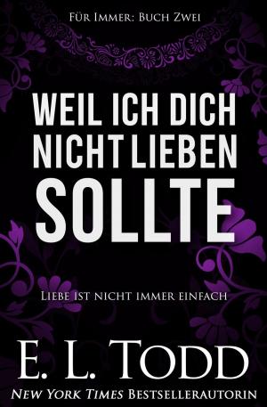 Cover of the book Weil ich dich nicht lieben sollte by E. L. Todd