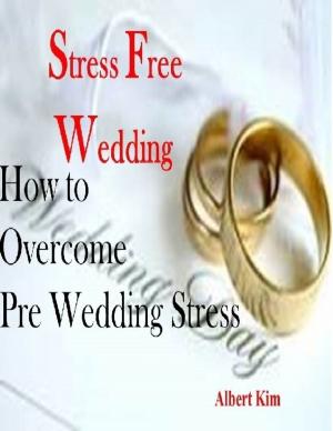 Cover of the book Stress Free Wedding - How to Overcome Pre Wedding Stress by Desiree Corsi