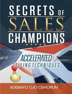 Cover of the book Secrets of Sales Champions: Accelerated Selling Techniques by David Weisberg