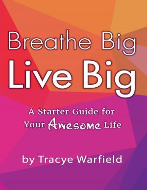 Cover of the book Breathe Big Live Big: A Starter Guide for Your Awesome Life by Casey Bell