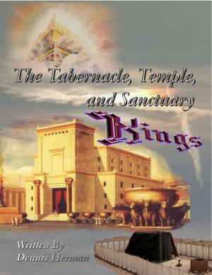 Cover of the book The Tabernacle, Temple, and Sanctuary: Kings by Stephen Ebanks