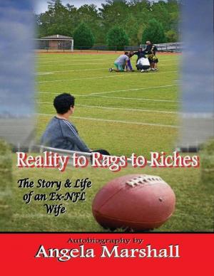 Cover of the book Reality to Rags to Riches - The Story & Life of an Ex- Nfl Wife by Francis Marx