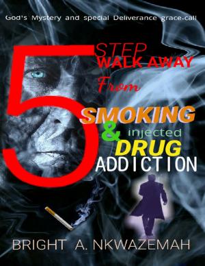 Cover of the book 5 Step Walk-away from Smoking & Injected Drug Addiction by Tony Kelbrat
