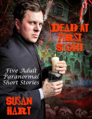 Cover of the book Dead At First Sight: Five Adult Paranormal Short Stories by Tanith Lee, Chris Butler, Deborah Jay, Paul Laville, Liz Williams, Colin P Davies, Stephen Gaskell, Carmelo Rafala, Cherith Baldry