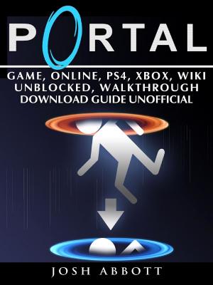 Book cover of Portal Game, Online, PS4, Xbox, Wiki Unblocked, Walkthrough Download Guide Unofficial