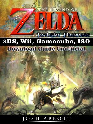 Book cover of The Legend of Zelda Twilight Princess 3DS, Wii, Gamecube, ISO Download Guide Unofficial