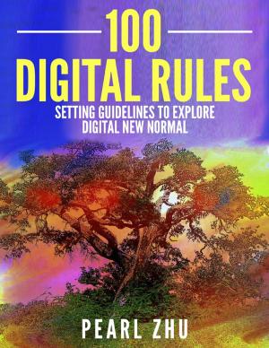 Cover of the book 100 Digital Rules: Setting Guidelines to Explore Digital New Normal by Fred Dungan