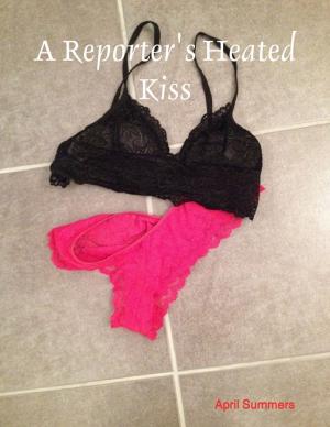 Cover of the book A Reporter's Heated Kiss by William Phillips