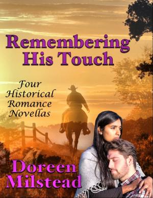 Cover of the book Remembering His Touch: Four Historical Romance Novellas by Michael DeFranco