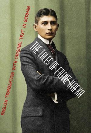 Cover of the book The Tales of Franz Kafka: English Translation with Original Text in German by C.L. Mozena