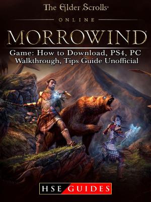 Cover of the book The Elder Scrolls Online Morrowind Game: How to Download, PS4, PC, Walkthrough, Tips Guide Unofficial by Hiddenstuff Entertainment