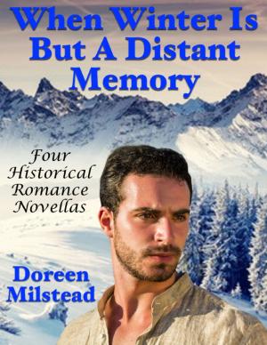 Cover of the book When Winter Is But a Distant Memory: Four Historical Romance Novellas by J.P. Cordanne