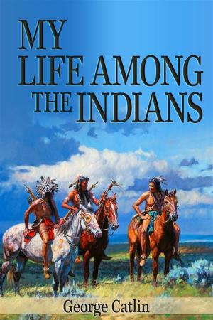 Cover of My Life Among the Indians (Illustrated)