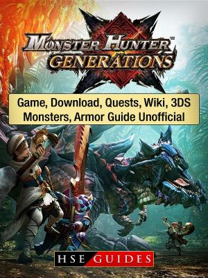 bigCover of the book Monster Hunter Generations Game, Download, Quests, Wiki, 3DS, Monsters, Armor Guide Unofficial by 