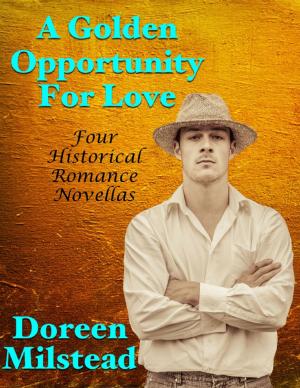 Cover of the book A Golden Opportunity for Love: Four Historical Romance Novellas by Connie Smith
