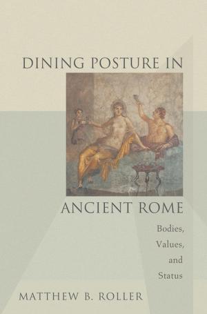 Cover of the book Dining Posture in Ancient Rome by Joshua S. Bloom