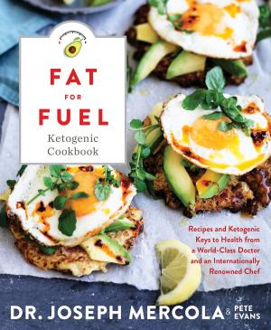 Cover of the book Fat for Fuel Ketogenic Cookbook by Barbara De Angelis, Ph.D.