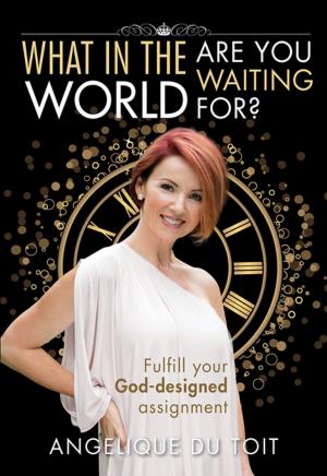 Cover of the book What in the World Are You Waiting For? (eBook) by Yvonne Retief