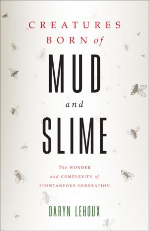 Cover of the book Creatures Born of Mud and Slime by Heather Wipfli