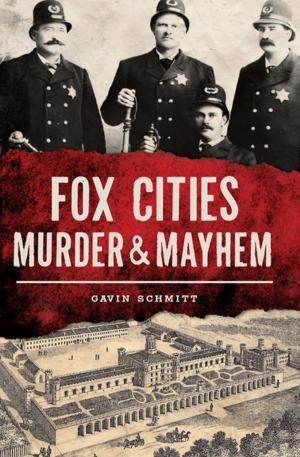 Cover of the book Fox Cities Murder & Mayhem by Jake Klim
