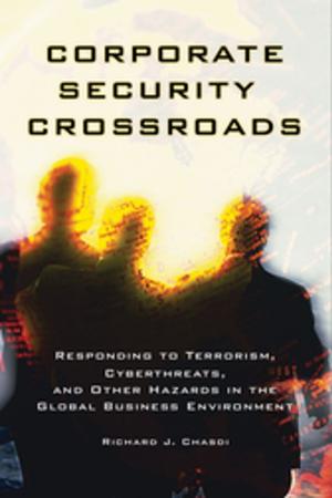 Cover of the book Corporate Security Crossroads: Responding to Terrorism, Cyberthreats, and Other Hazards in the Global Business Environment by April R. Summitt