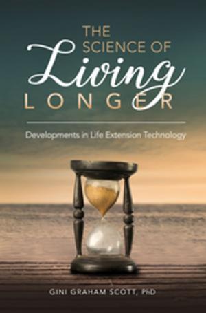 Cover of the book The Science of Living Longer: Developments in Life Extension Technology by John C. Bridges