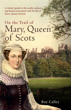 Cover of the book On the Trail of Mary, Queen of Scots by Paul Hurley