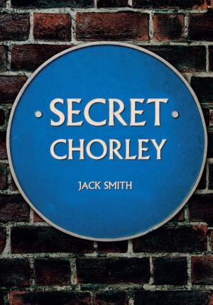Cover of the book Secret Chorley by Nicholas Leach