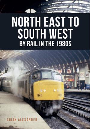 Cover of the book North East to South West by Rail in the 1980s by Timothy Venning