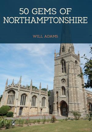 Cover of the book 50 Gems of Northamptonshire by Hugh Conway-Jones