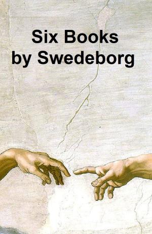Cover of the book Emanuel Swedenborg: 6 books by him and two essays about him by Joseph Altsheler