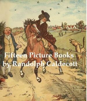 Cover of the book 15 Classic Picture Books by Randolph Caldecott (Illustrated) by Kate Douglas Wiggin