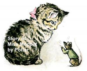 Cover of the book The Story of Miss Moppet, Illustrated by Kate Douglas Wiggin