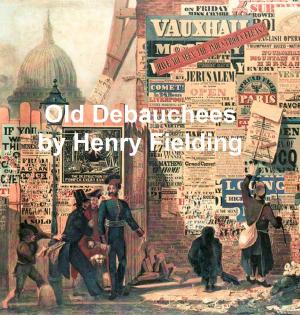 Cover of the book The Old Debauchees, a Comedy by Francis Parkman, Jr.