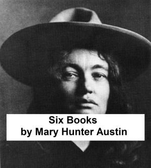 Cover of the book Mary Hunter Austin - Six Books by Emerson Hough