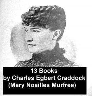 Cover of the book Charles Egbert Craddock (Mary Noailles Murfree) - 13 Books by G. A. Henty