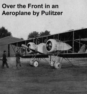 Cover of the book Over the Front in an Aeroplane and Scenes Inside the French and Flemish Trencches by John Fox, Jr.