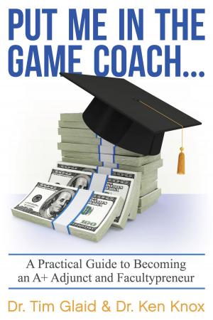 Cover of the book Put Me in the Game Coach: A Practical Guide to Becoming an A+ Adjunct and Facultypreneur by Mike Weatherley