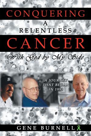 Cover of the book Conquering a Relentless Cancer: With God By My Side by Vasile Munteanu
