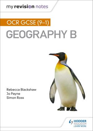 Cover of the book My Revision Notes: OCR GCSE (9-1) Geography B by Ron Pickering
