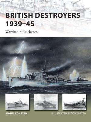 Cover of the book British Destroyers 1939–45 by Steven J. Zaloga