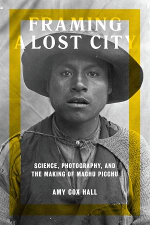 Cover of the book Framing a Lost City by Diego Vigil