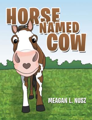 Cover of Horse Named Cow by Meagan L. Nusz, Archway Publishing