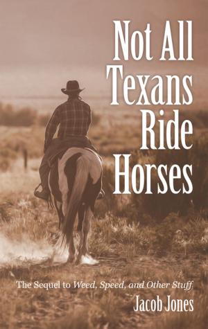 Cover of the book Not All Texans Ride Horses by Betsy Burch
