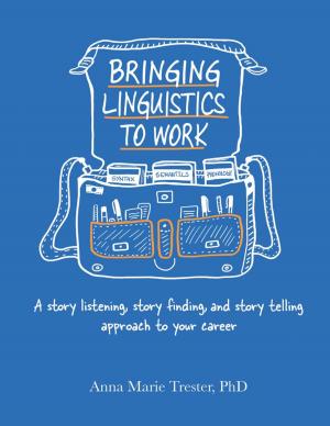 Cover of the book Bringing Linguistics to Work: A Story Listening, Story Finding, and Story Telling Approach to Your Career by Jennifer Metzger
