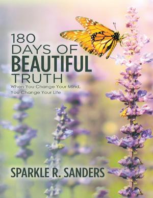 Cover of the book 180 Days of Beautiful Truth: When You Change Your Mind, You Change Your Life by Frank J. Verderber