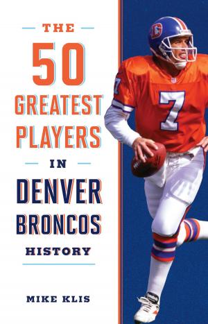 bigCover of the book The 50 Greatest Players in Denver Broncos History by 
