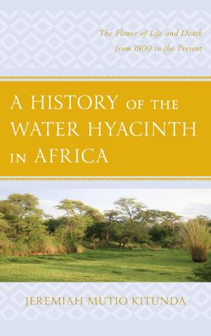 Cover of the book A History of the Water Hyacinth in Africa by Paul M. W. Hackett, Alison L. Greggor, Gal Yehezkel, Claire Ortiz Hill, Jonathan Symington, Jonathan C. W. Edwards, Torgus Midtgarden, Aharon Tziner, Walter J. Schultz